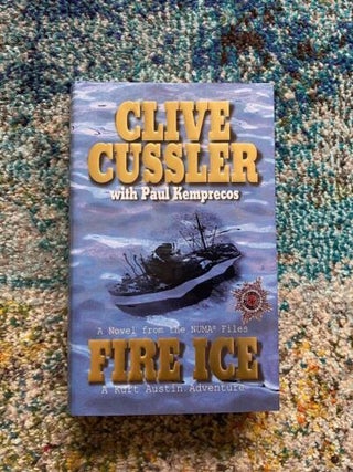 Item #119 Fire Ice - A Kurt Austin Adventure (A Novel from the NUMA files). Clive Cussler, Paul...