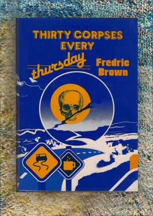 Item #131 Thirty Corpses Every Thursday (#6 in the Frederic Brown in the Detective Pulps Series)....