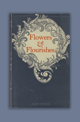 Flowers and Flourishes Including a newly annotated edition of A. John Ryder.