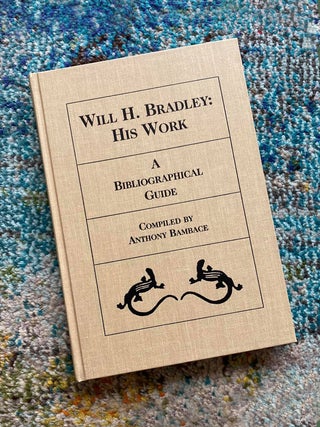 Item #27 Will H. Bradley: His Work - A Bibliographical Guide. Ed Anthony Bambace