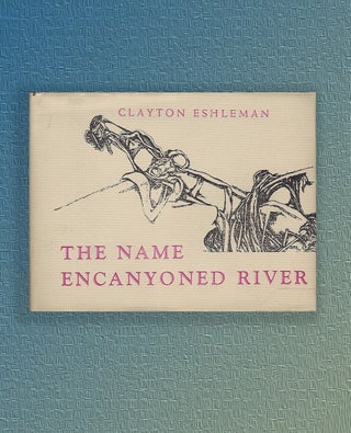 The Name Encanyoned River. Clayton Eshleman.